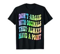 Ne Vous disputez Pas avec Les décimales, Ils Ont Toujours Un Point mathématique T-Shirt