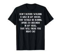 Ne Vous embêtez Pas à Marcher Un Mile dans Mes Chaussures. Ce Serait ennuyeux T-Shirt