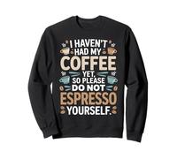 Ne vous expressez pas avant d'avoir pris mon café Sweatshirt