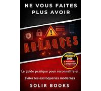 Ne vous faites plus avoir - Le guide pratique pour reconnaître et éviter les escroqueries modernes: Le guide pratique pour détecter et éviter les ... virements et arnaques aux investissements