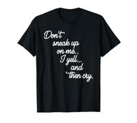 Ne Vous faufilez Pas sur Moi, Je crie et Je pleure, Dicton Amusant T-Shirt