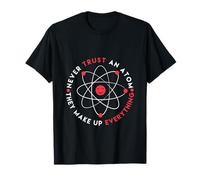 Ne Vous fiez Pas aux atomes, Ils inventent Tout ce Qui est Amusant T-Shirt