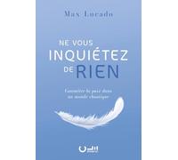 Ne vous inquiétez de rien. Connaître la paix dans un monde chaotique