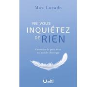 Ne Vous Inquiétez De Rien - Connaître La Paix Dans Un Monde Chaotique
