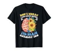 Ne vous inquiétez pas, j'étais bizarre avant la chirurgie du cerveau Tournesol T-Shirt