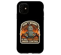 Ne Vous inquiétez Pas, l'IA a Tout sous contrôle Robot Fire Funny Coque pour iPhone 11
