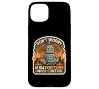 Ne Vous inquiétez Pas, l'IA a Tout sous contrôle Robot Fire Funny Coque pour iPhone 15 Plus