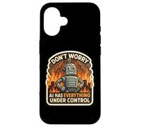 Ne Vous inquiétez Pas, l'IA a Tout sous contrôle Robot Fire Funny Coque pour iPhone 16