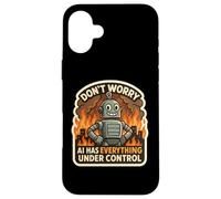 Ne Vous inquiétez Pas, l'IA a Tout sous contrôle Robot Fire Funny Coque pour iPhone 16 Plus