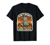 Ne Vous inquiétez Pas, l'IA a Tout sous contrôle Robot Fire Funny T-Shirt