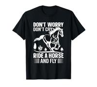 Ne Vous inquiétez Pas, ne pleurez Pas, Montez à Cheval et volez T-Shirt