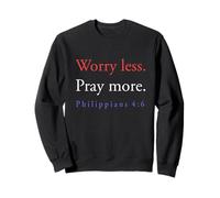 Ne vous inquiétez pas, priez plus, Philippiens 4, 6 Sweatshirt