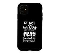Ne Vous inquiétez Pas, priez pour Tout ce Qui est chrétien : prière de la Bible Coque pour iPhone 11
