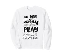 Ne Vous inquiétez Pas, priez pour Tout ce Qui est chrétien : prière de la Bible Sweatshirt