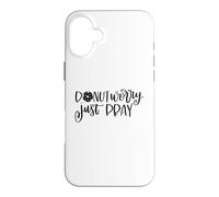 Ne Vous inquiétez Pas, priez, Une Foi chrétienne inspirante Coque pour iPhone 16 Plus