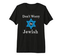 Ne Vous inquiétez Pas, Soyez juif T-Shirt Haut de Gamme