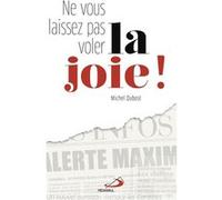 Ne vous laissez pas voler la joie Michel Dubost (Auteur)