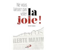 Ne vous laissez pas voler la joie - Michel Dubost - Mediaspaul - broché - Essai