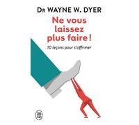 Ne vous laissez plus faire ! 10 leçons pour s'affirmer - Wayne W. Dyer - J'ai Lu - Poche - Guide