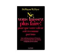 Ne vous laissez plus faire! pour que votre valeur soit reconnue par tous. Une méthode en 10 leçons pour ne plus jamais être une victime manipulée par les autres