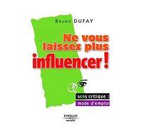 Ne vous laissez plus influencer !