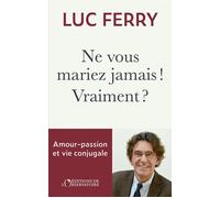 Ne vous mariez jamais ! Vraiment ? Amour-passion & vie conjugale - Luc Ferry - L'observatoire Eds De - broché - Récit