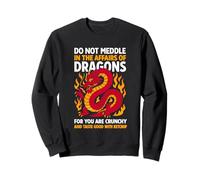 Ne Vous mêlez Pas aux Affaires des Dragons Car Vous êtes croustillant Sweatshirt