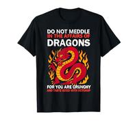 Ne Vous mêlez Pas aux Affaires des Dragons Car Vous êtes croustillant T-Shirt