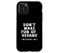 Ne Vous moquez Pas des végétaliens sans Moi mangeur de Viande drôle Coque pour iPhone 11 Pro