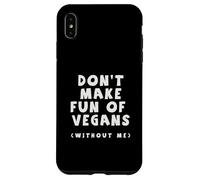 Ne Vous moquez Pas des végétaliens sans Moi mangeur de Viande drôle Coque pour iPhone XS Max