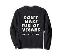 Ne Vous moquez Pas des végétaliens sans Moi mangeur de Viande drôle Sweatshirt