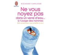 Ne vous noyez pas dans un verre d'eau: À l'usage des hommes (6)