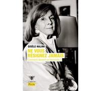 Ne vous résignez jamais - Comment devient-on féministe ? Gisèle Halimi (Auteur)