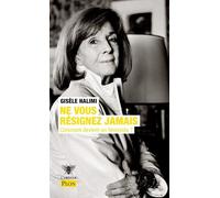 Ne vous résignez jamais - Comment devient-on féministe ? - Gisèle Halimi - Plon - Poche - Essai