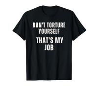 Ne Vous torturez Pas, C'est Mon Travail T-Shirt