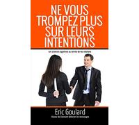 Ne vous trompez plus sur leurs intentions: Les sciences cognitives au service de vos relations