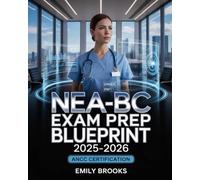 NEA-BC Exam Prep Blueprint 2025-2026: Nurse Executive Advanced Study Guide with Practice Questions, Test-Taking Strategies, and Review for the ANCC Nurse Leadership Certification