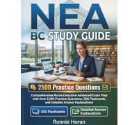 NEA BC Study Guide: Comprehensive Nurse Executive Advanced Exam Prep with Over 2,500 Practice Questions,500 Flashcards, and Detailed Answer Explanations