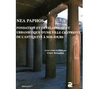 Nea Paphos - Fondation Et Développement Urbanistique D'une Ville Chypriote De L'antiquité À Nos Jours : Études Archéologiques, Historiques Et Patrimoniales