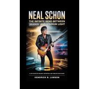 Neal Schon: The Infinite Bend Between Silence and Stadium Light: A life shaped by melody, distortion, and timeless rock music