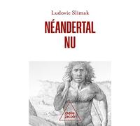 Néandertal nu Comprendre la créature humaine - Ludovic Slimak - Odile Jacob - broché - Essai