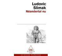 Néandertal nu Comprendre la créature humaine - Ludovic Slimak - Odile Jacob - Poche - Essai