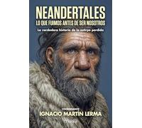 Neandertales: La historia de una estirpe perdida