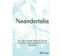 Neandertalia: "El lugar donde dejamos de ser humanos para convertirnos en sapiens.”