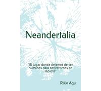 Neandertalia: "El lugar donde dejamos de ser humanos para convertirnos en sapiens.”