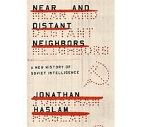 Near And Distant Neighbors: A New History Of Soviet Intelligence Jonathan Haslam (Auteur)