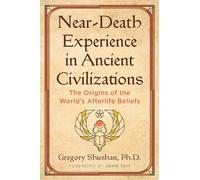 Near-Death Experience in Ancient Civilizations: The Origins of the World's Afterlife Beliefs