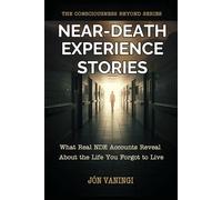 Near-Death Experience Stories: What Real NDE Accounts Reveal About the Life You Forgot to Live