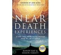 Near Death Experiences: 101 Short Stories That Will Help You Understand Heaven, Hell, and the Afterlife