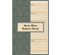 Near Miss Report Book: HSE Compliant Workplace Incident Log Book